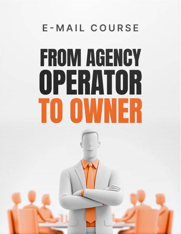 From Agency Operator to Owner Mini Course
